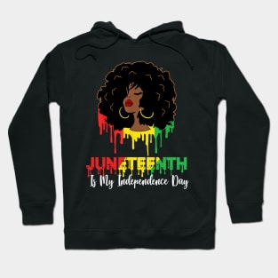 Juneteenth Is My Independence Day - Black Girl Black Queen Hoodie